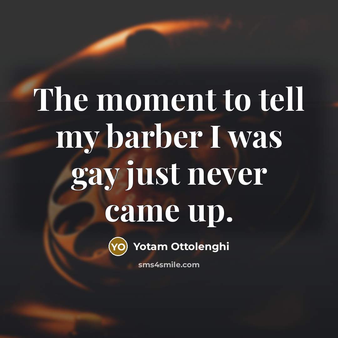 “The moment to tell my barber I was gay just…” quote by Yotam Ottolenghi
