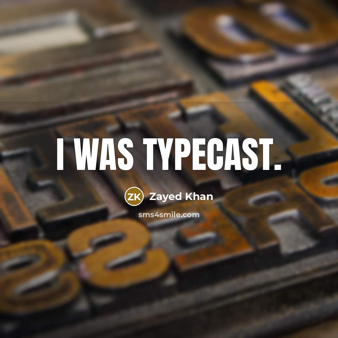 “I was typecast.” quote by Zayed Khan