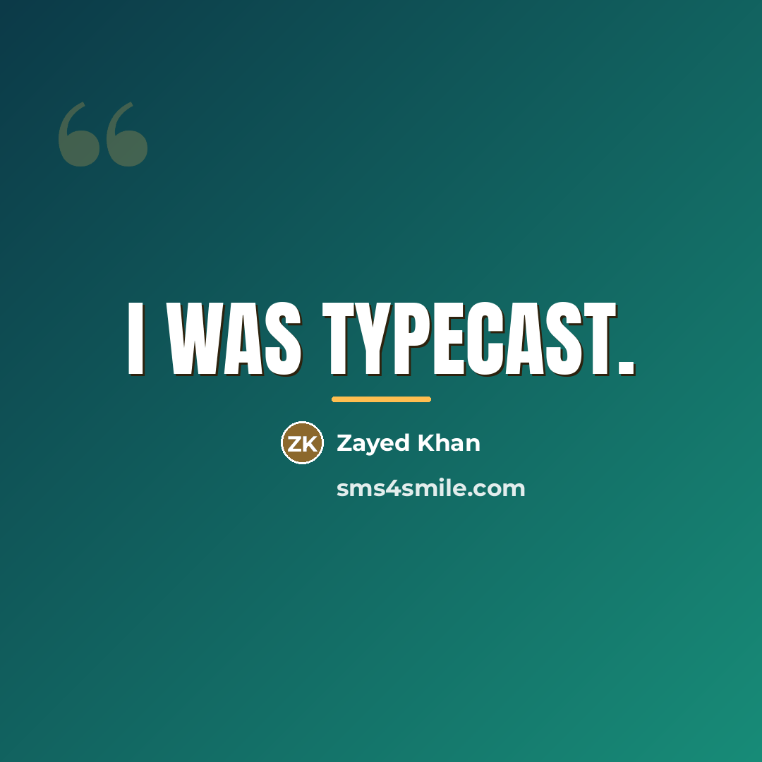 “I was typecast.…” quote by Zayed Khan