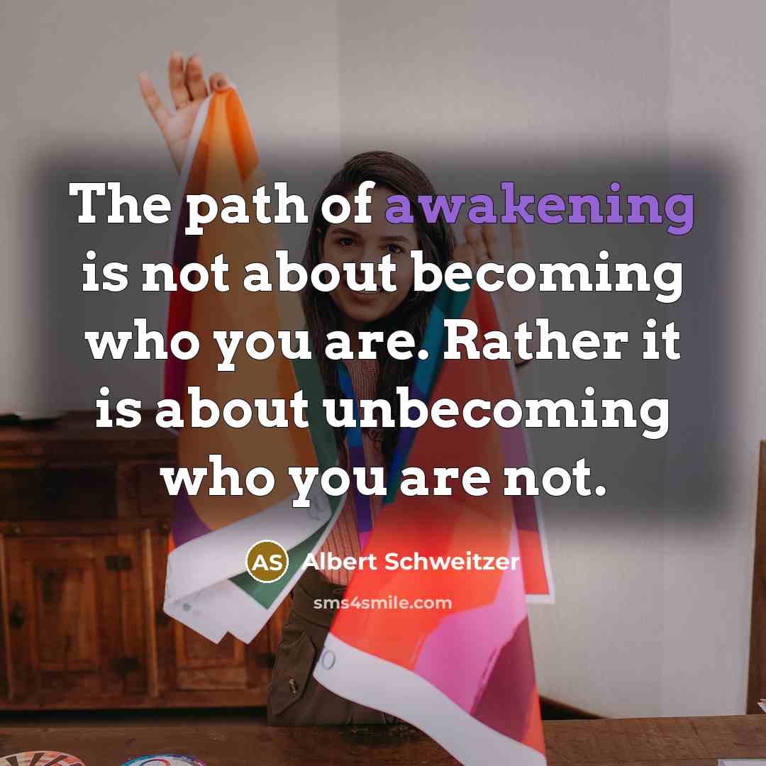“The path of awakening is not about becoming who you…” quote by Albert Schweitzer