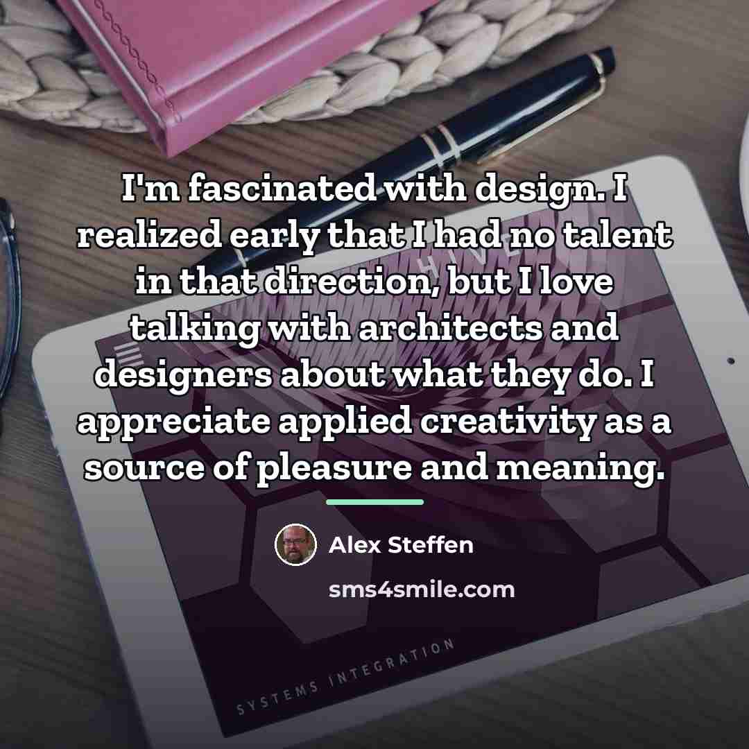 “I'm fascinated with design. I realized early that I had…” quote by Alex Steffen