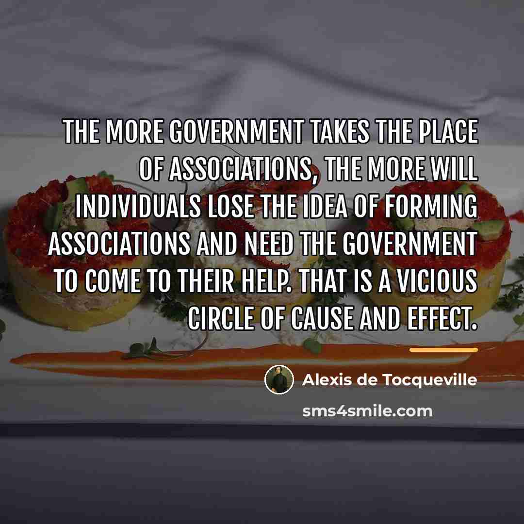 “The more government takes the place of associations, the more…” quote by Alexis de Tocqueville