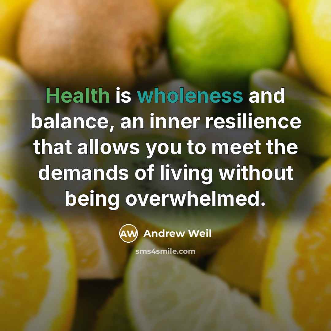 “Health is wholeness and balance, an inner resilience that allows…” quote by Andrew Weil