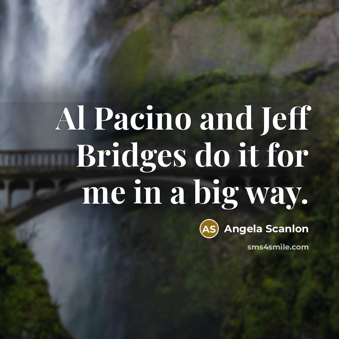 “Al Pacino and Jeff Bridges do it for me in…” quote by Angela Scanlon