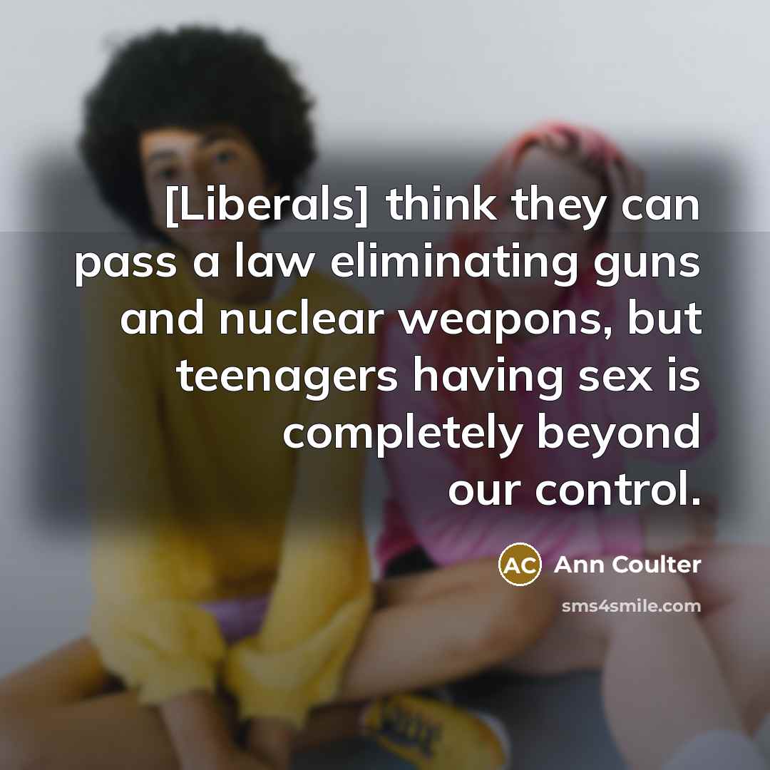 “[Liberals] think they can pass a law eliminating guns and…” quote by Ann Coulter