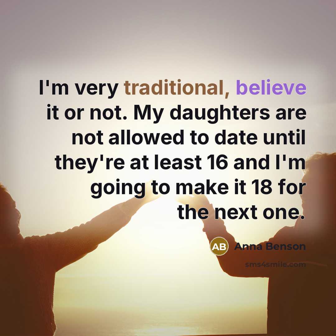 “I'm very traditional, believe it or not. My daughters are…” quote by Anna Benson