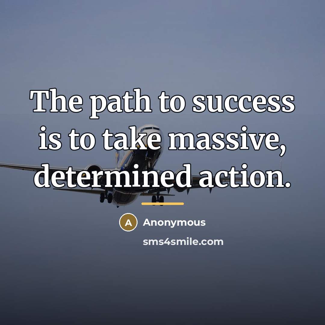 “The path to success is to take massive, determined action.…” quote by Anonymous