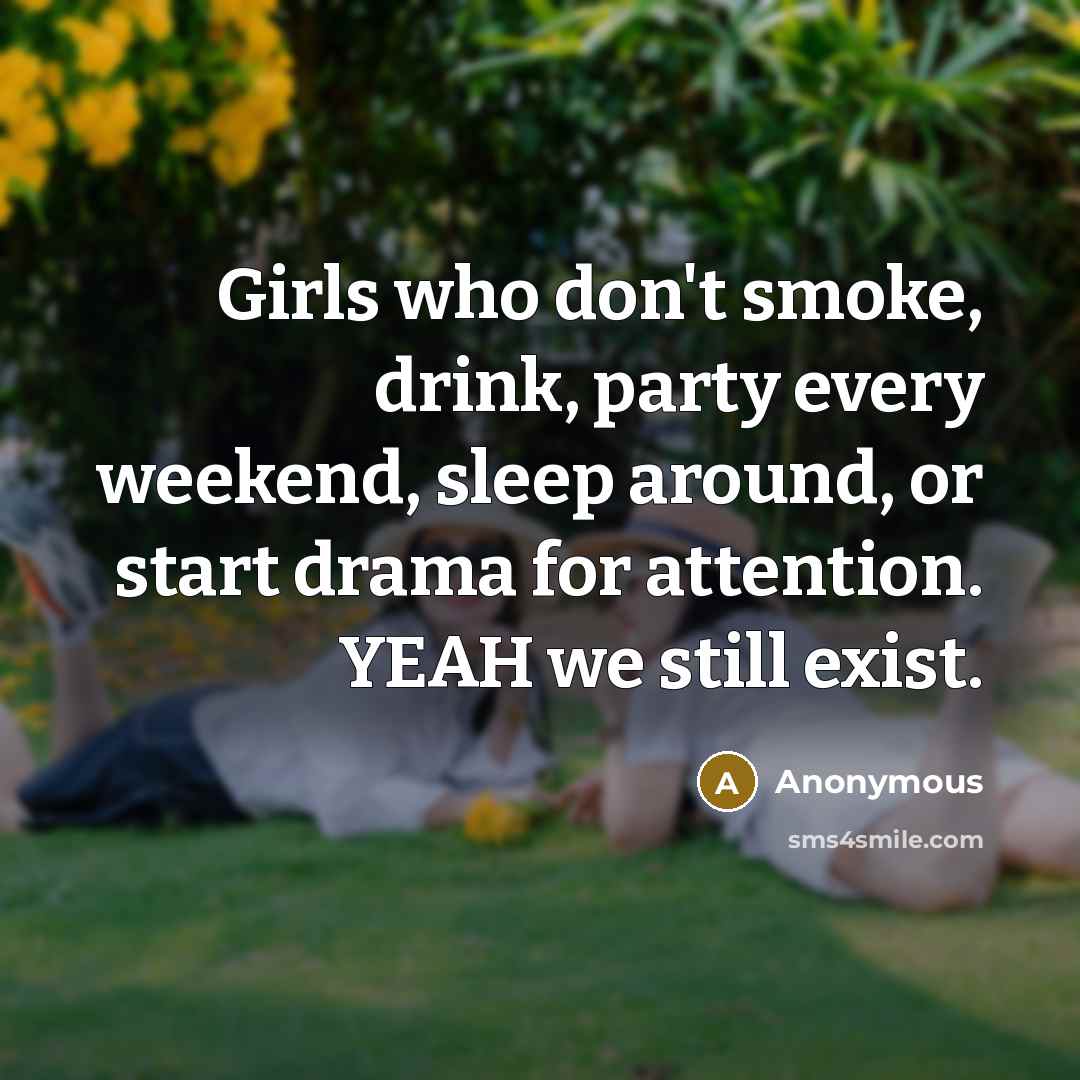 “Girls who don't smoke, drink, party every weekend, sleep around,…” quote by Anonymous