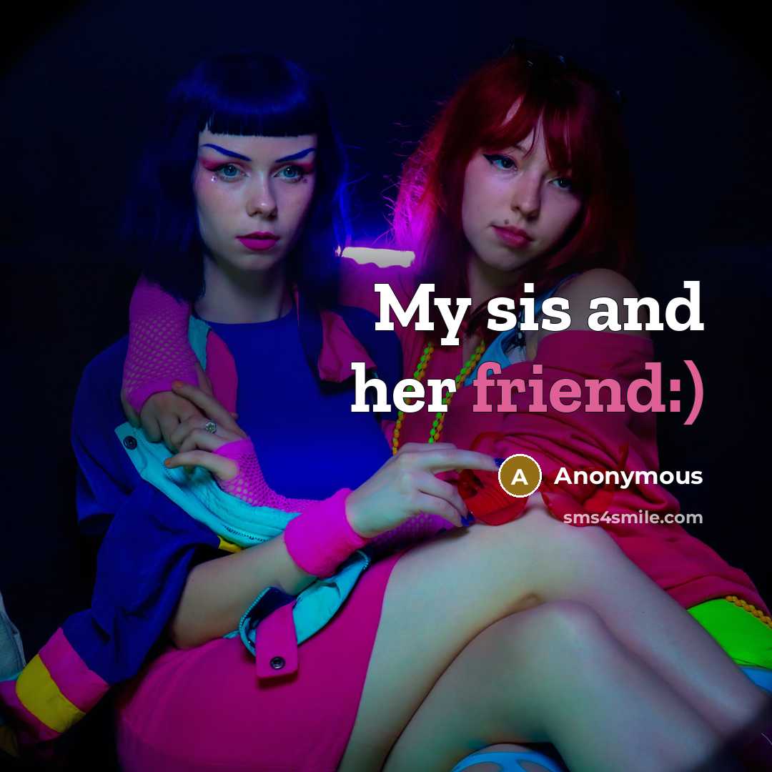 “My sis and her friend:)…” quote by Anonymous