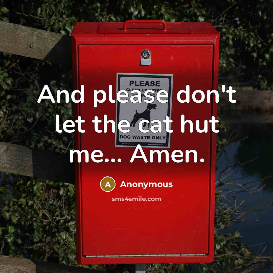 “And please don't let the cat hut me... Amen.…” quote by Anonymous