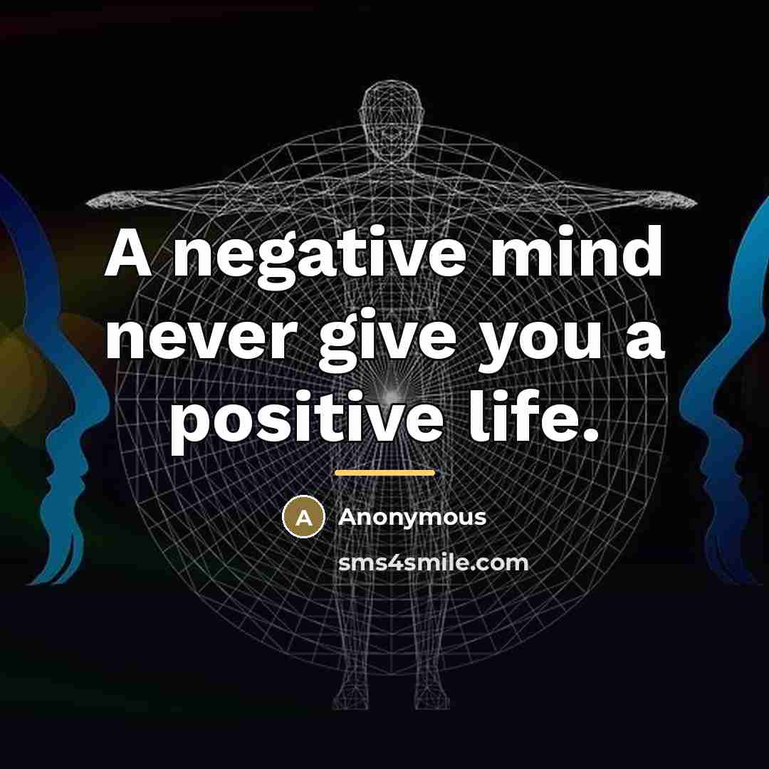 “A negative mind never give you a positive life.…” quote by Anonymous