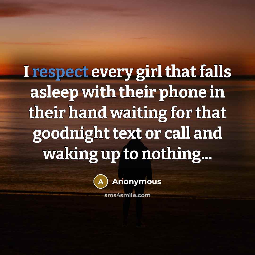 “I respect every girl that falls asleep with their phone…” quote by Anonymous