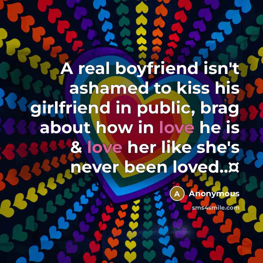 “A real boyfriend isn't ashamed to kiss his girlfriend in…” quote by Anonymous