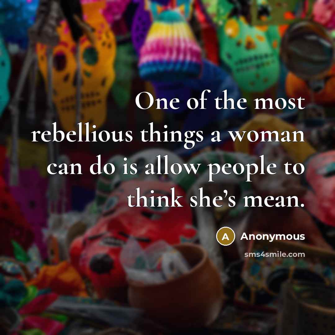 “One of the most rebellious things a woman can do…” quote by Anonymous