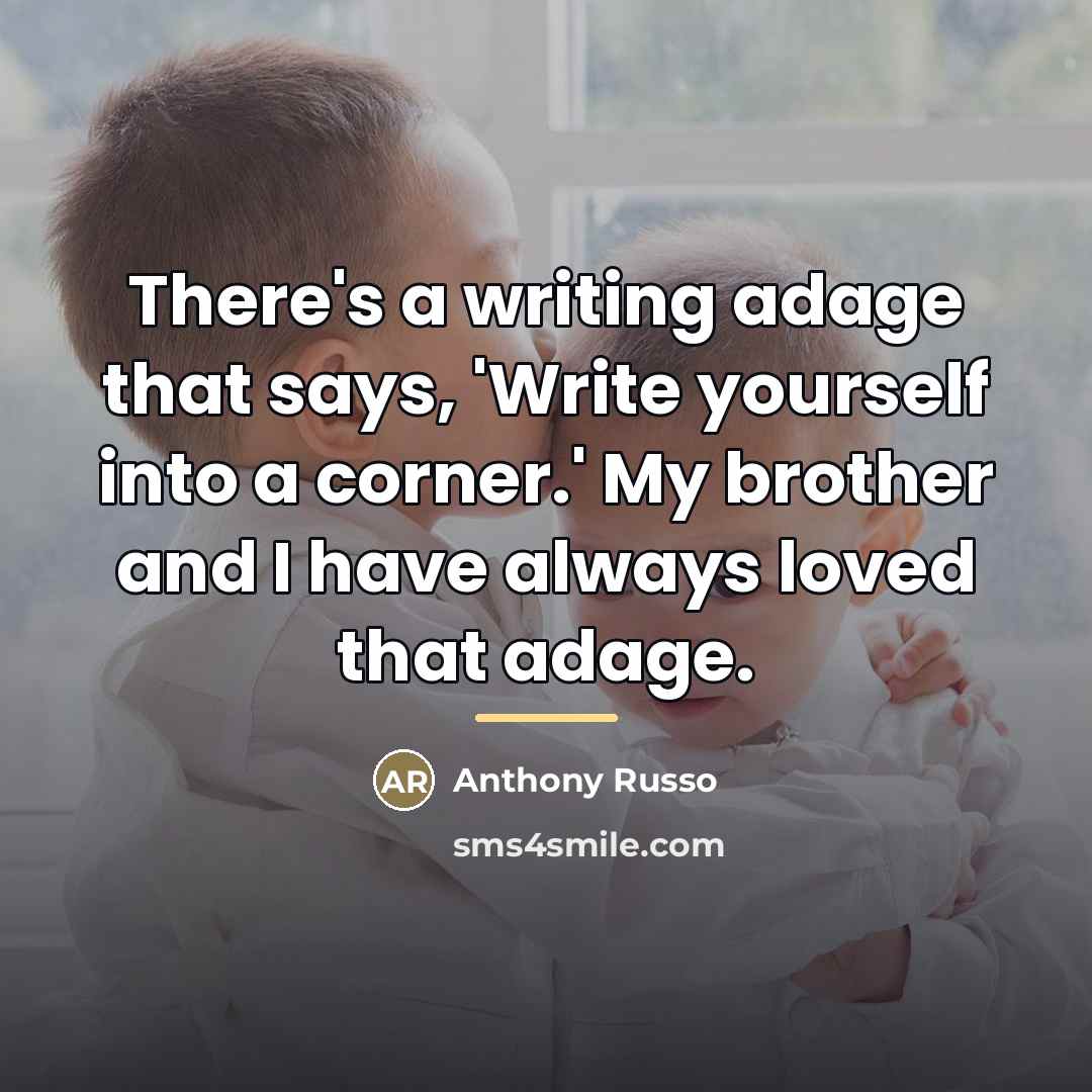 “There's a writing adage that says, 'Write yourself into a…” quote by Anthony Russo