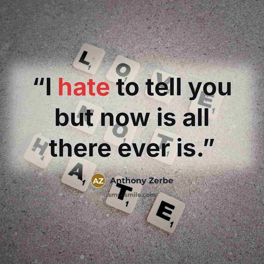 “I hate to tell you but now is all there ever is.” quote by Anthony Zerbe