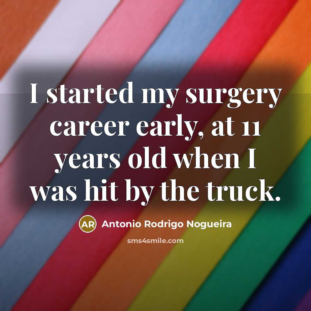 “I started my surgery career early, at 11 years old…” quote by Antonio Rodrigo Nogueira