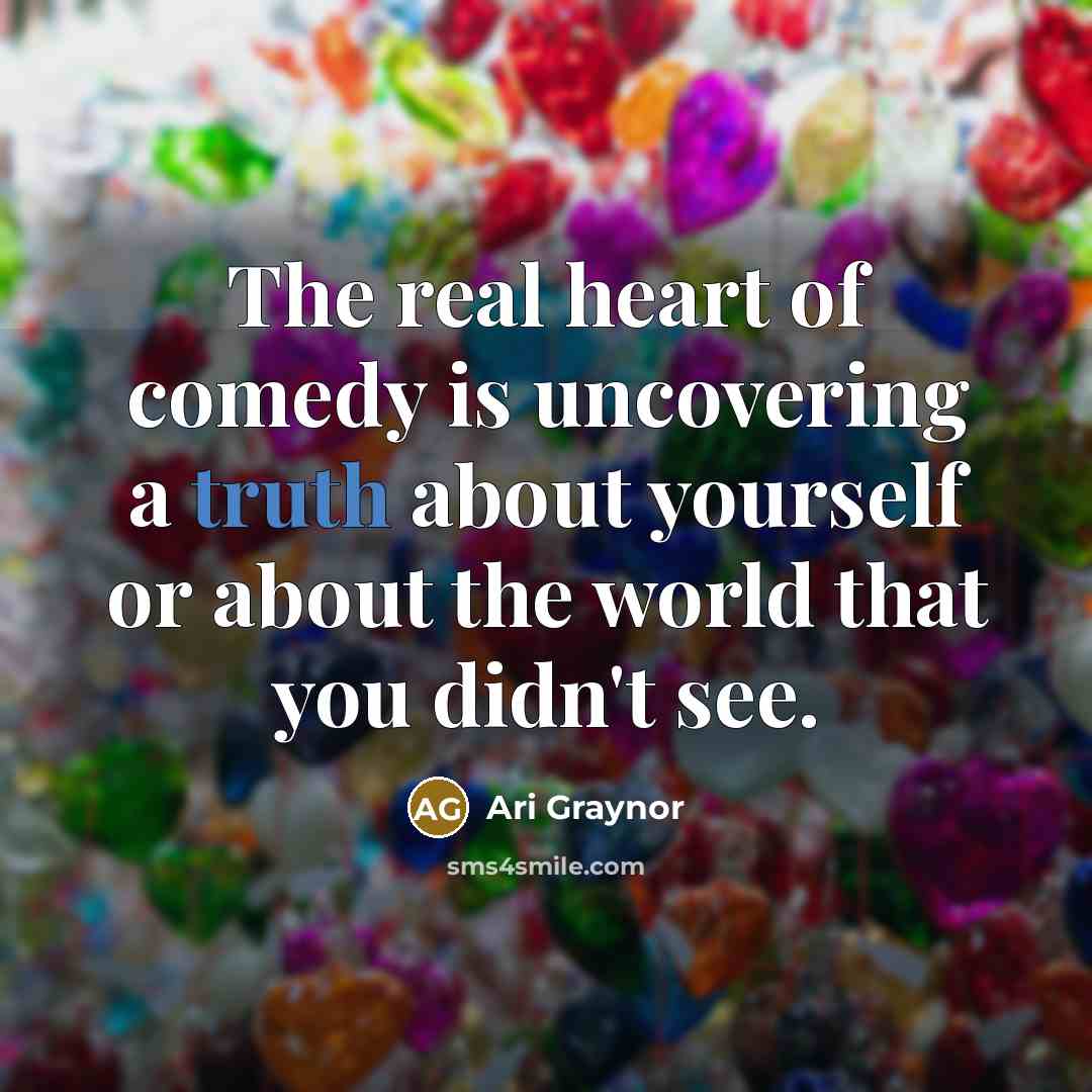 “The real heart of comedy is uncovering a truth about…” quote by Ari Graynor