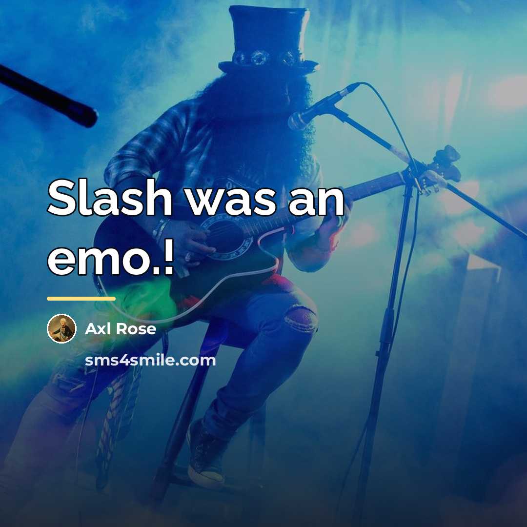 “Slash was an emo.!…” quote by Axl Rose