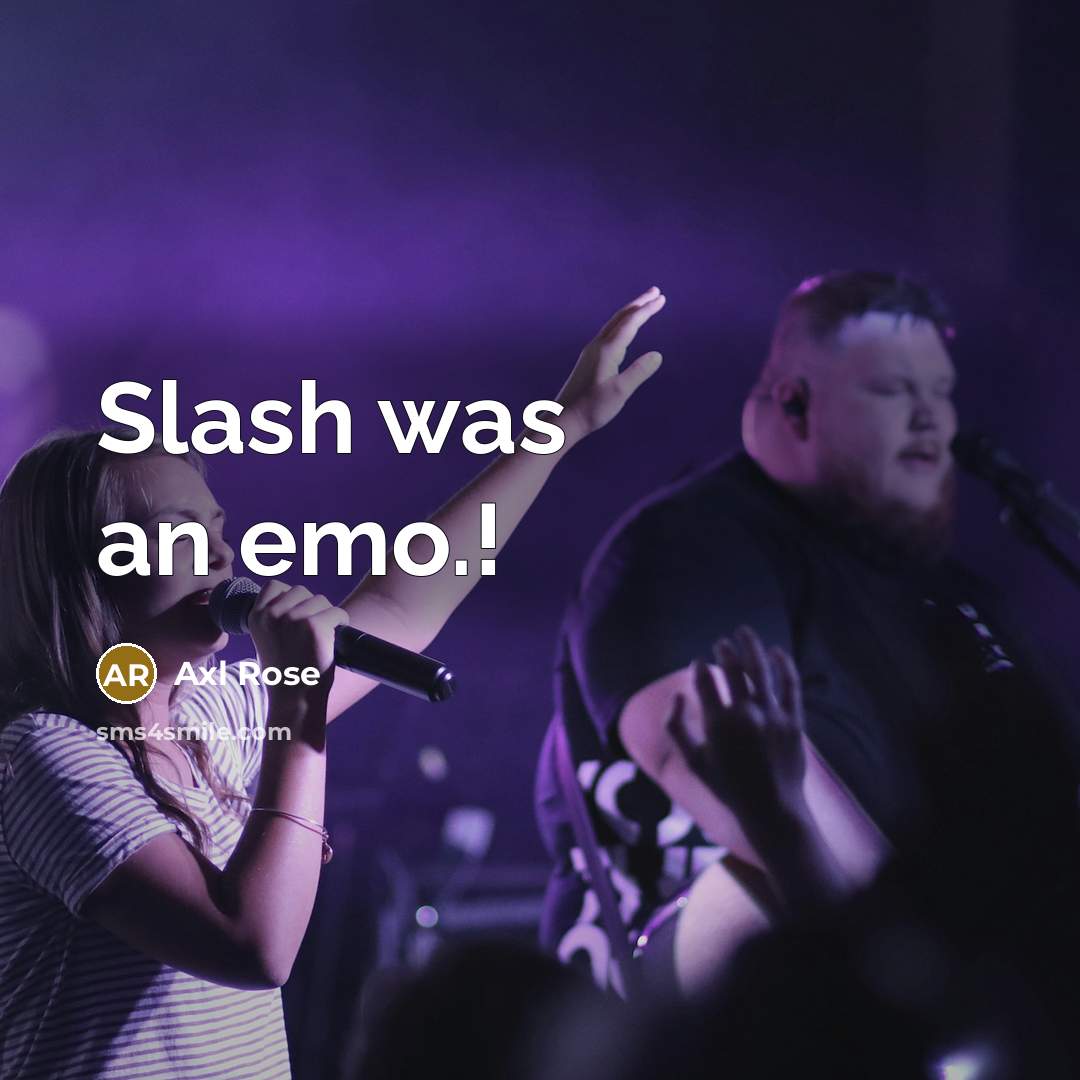 “Slash was an emo.!” quote by Axl Rose