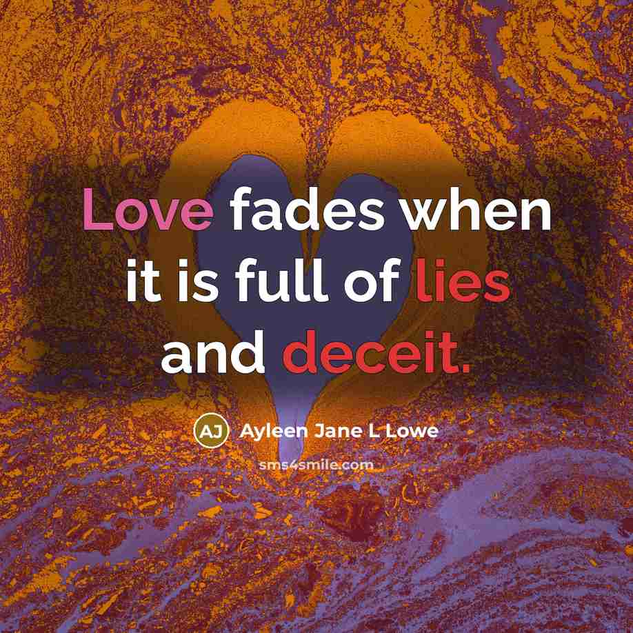 “Love fades when it is full of lies and deceit.” quote by Ayleen Jane L Lowe