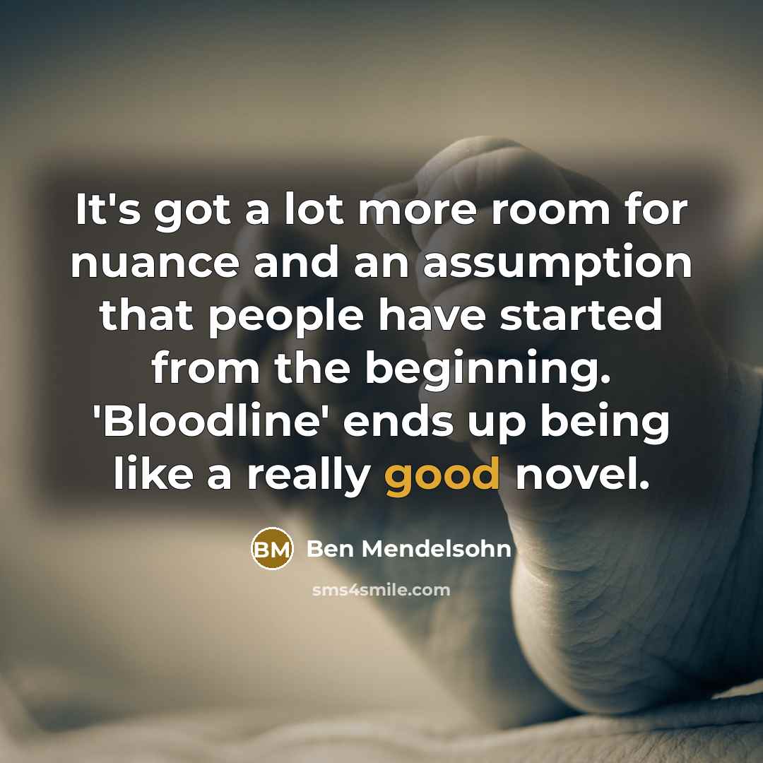 “It's got a lot more room for nuance and an…” quote by Ben Mendelsohn