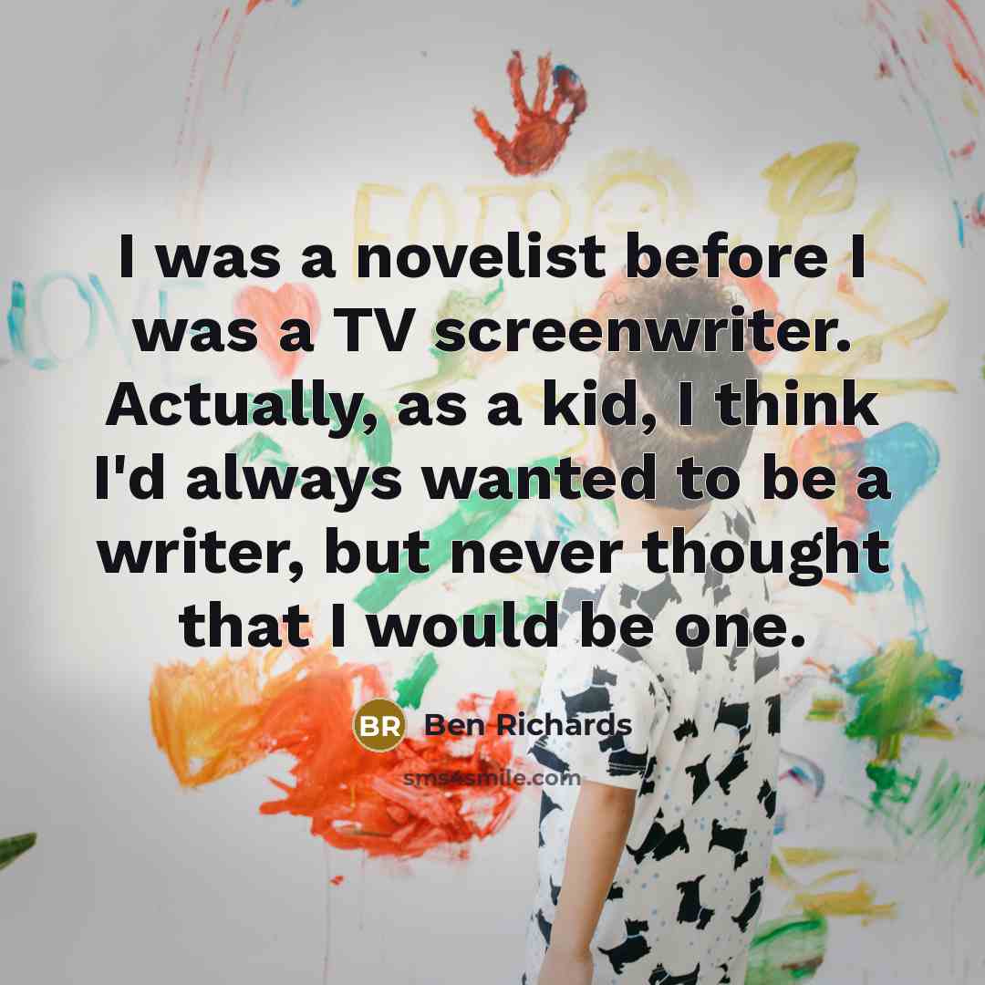 “I was a novelist before I was a TV screenwriter.…” quote by Ben Richards