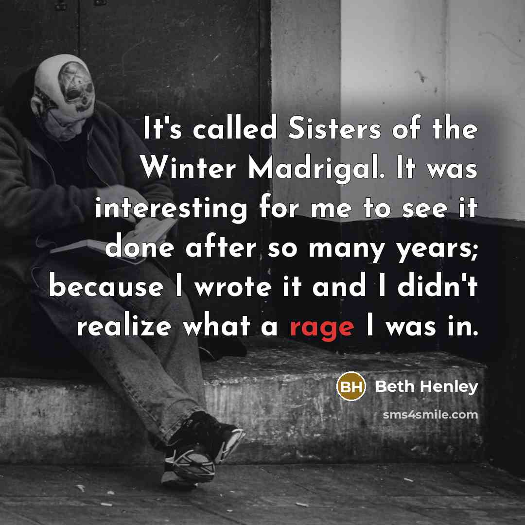“It's called Sisters of the Winter Madrigal. It was interesting…” quote by Beth Henley