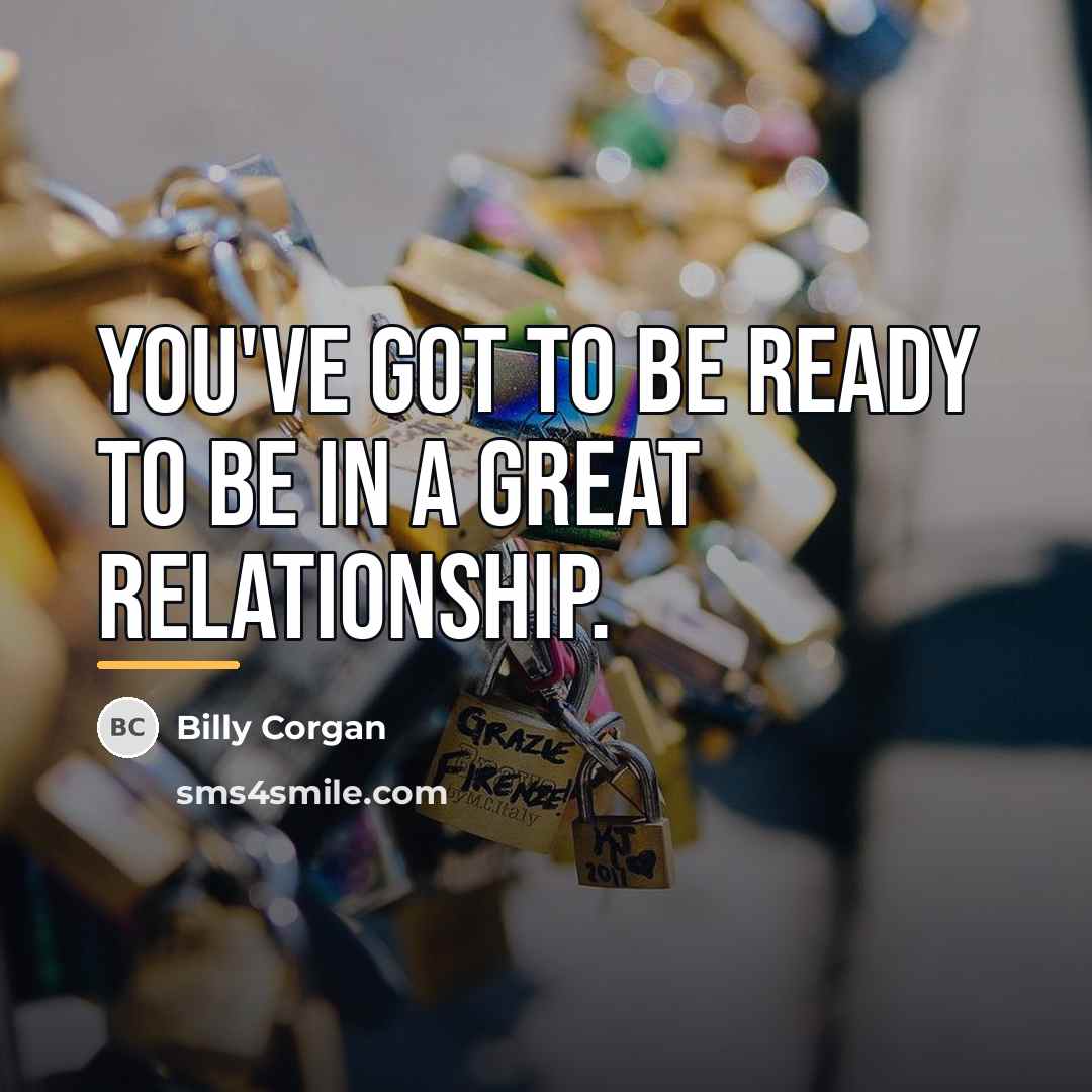 “You've got to be ready to be in a great…” quote by Billy Corgan
