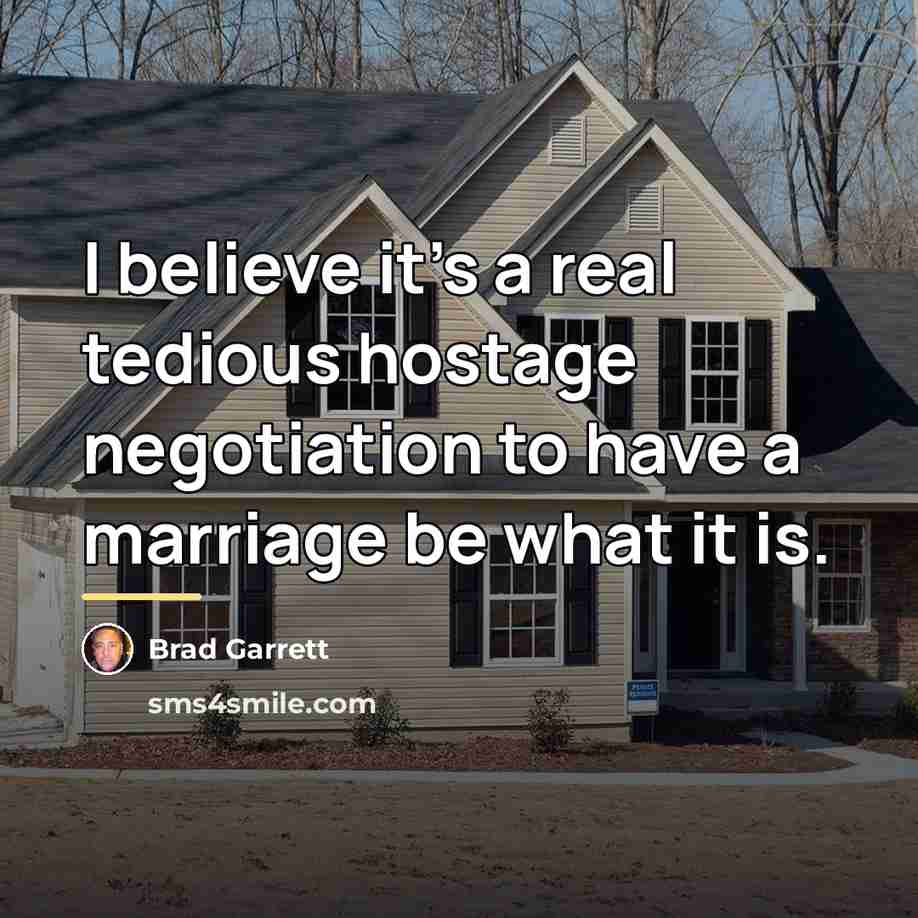 “I believe it's a real tedious hostage negotiation to have…” quote by Brad Garrett
