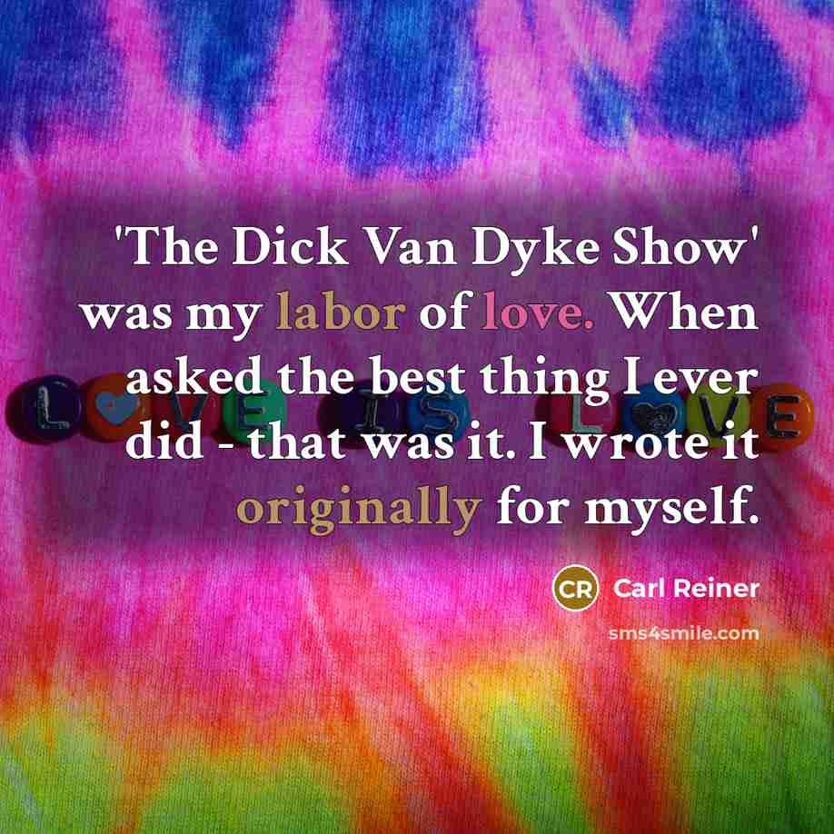 “'The Dick Van Dyke Show' was my labor of love.…” quote by Carl Reiner