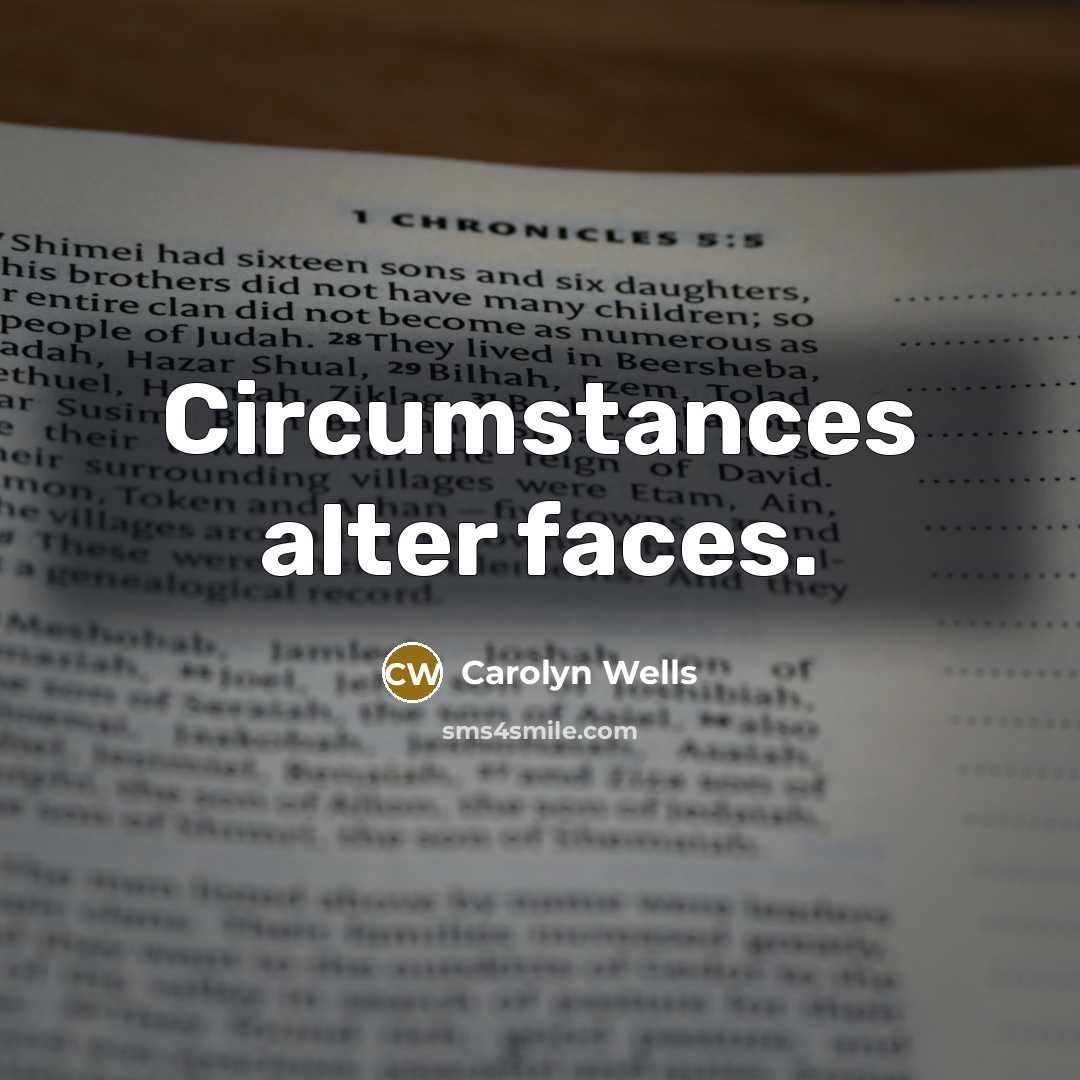 “Circumstances alter faces.…” quote by Carolyn Wells