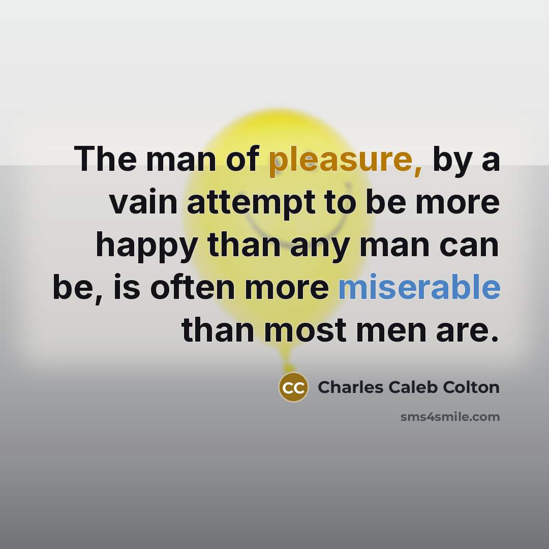 “The man of pleasure, by a vain attempt to be…” quote by Charles Caleb Colton