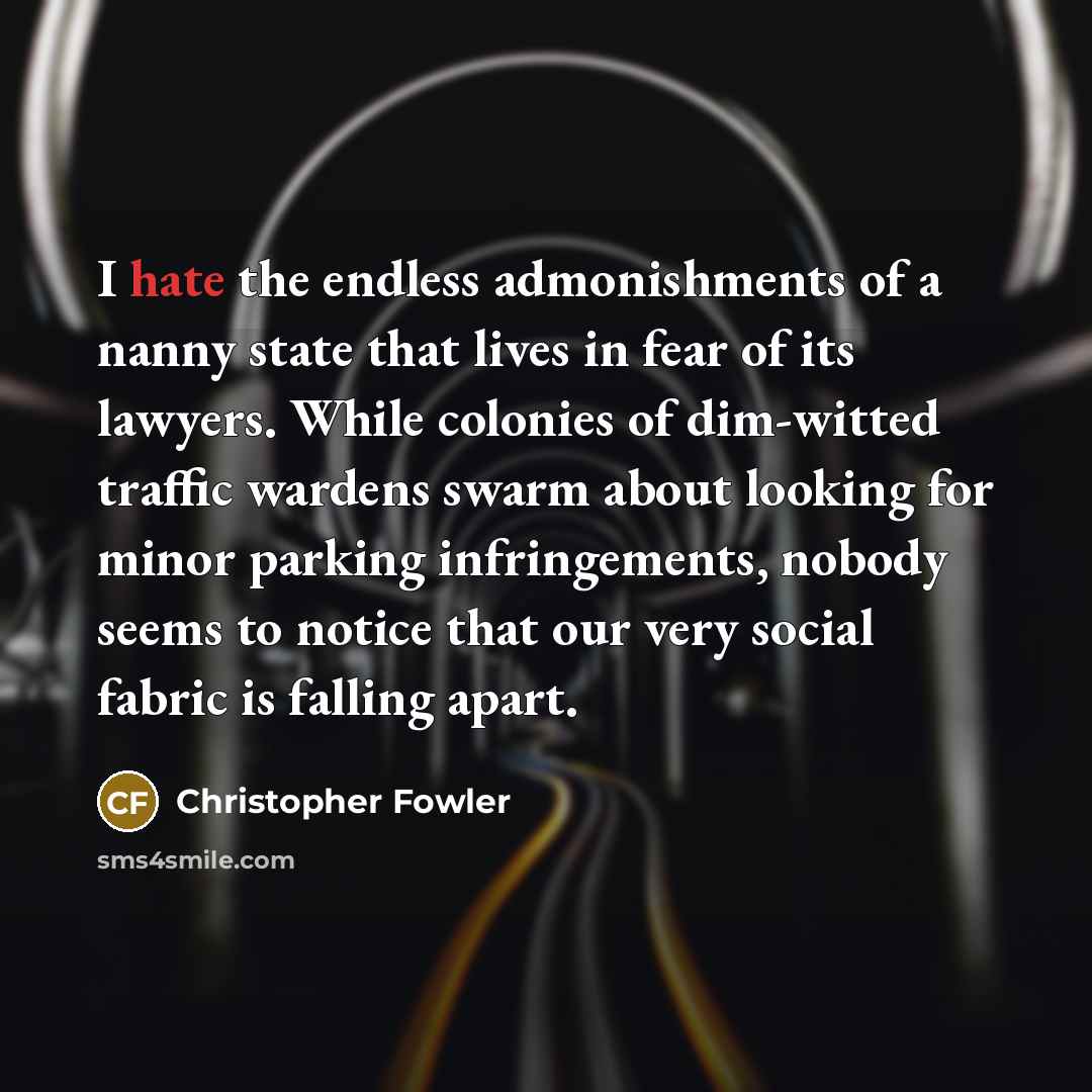 “I hate the endless admonishments of a nanny state that…” quote by Christopher Fowler