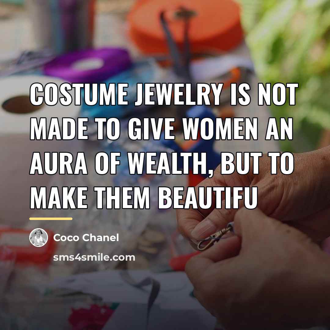 “Costume jewelry is not made to give women an aura…” quote by Coco Chanel