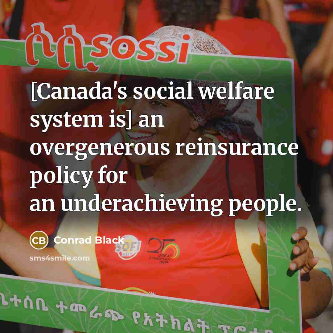“[Canada's social welfare system is] an overgenerous reinsurance policy for…” quote by Conrad Black