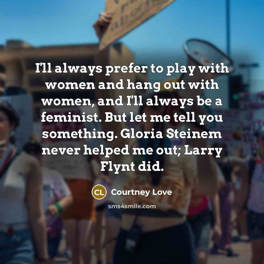 “I'll always prefer to play with women and hang out…” quote by Courtney Love