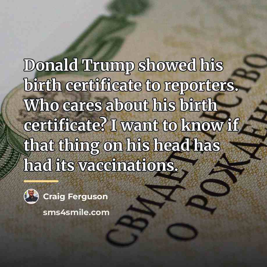“Donald Trump showed his birth certificate to reporters. Who cares…” quote by Craig Ferguson