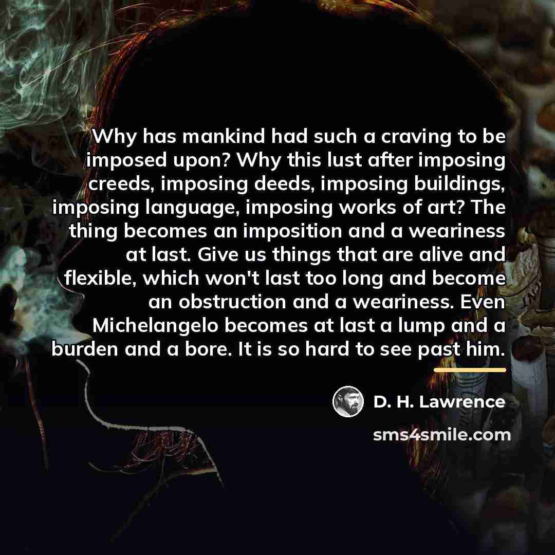 “Why has mankind had such a craving to be imposed…” quote by D. H. Lawrence