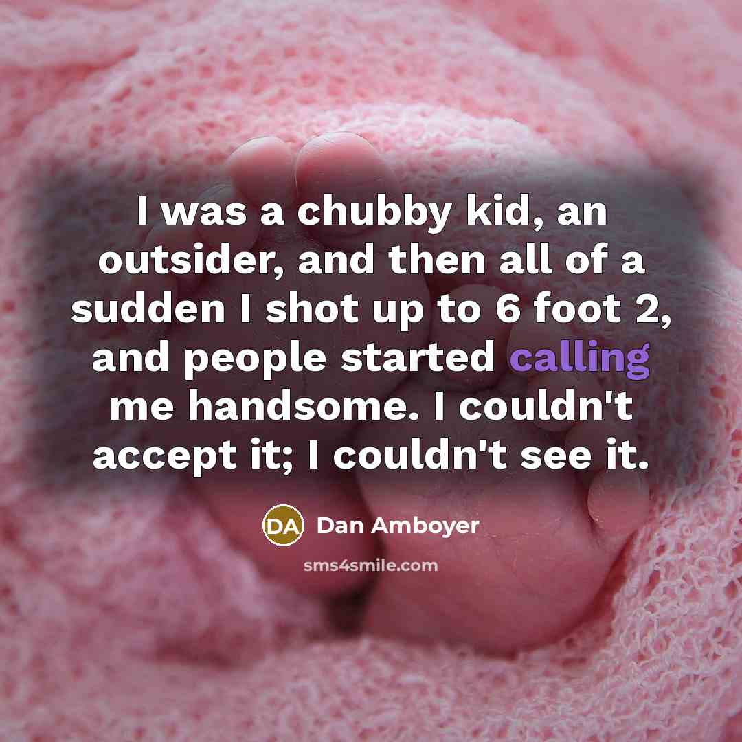 “I was a chubby kid, an outsider, and then all…” quote by Dan Amboyer