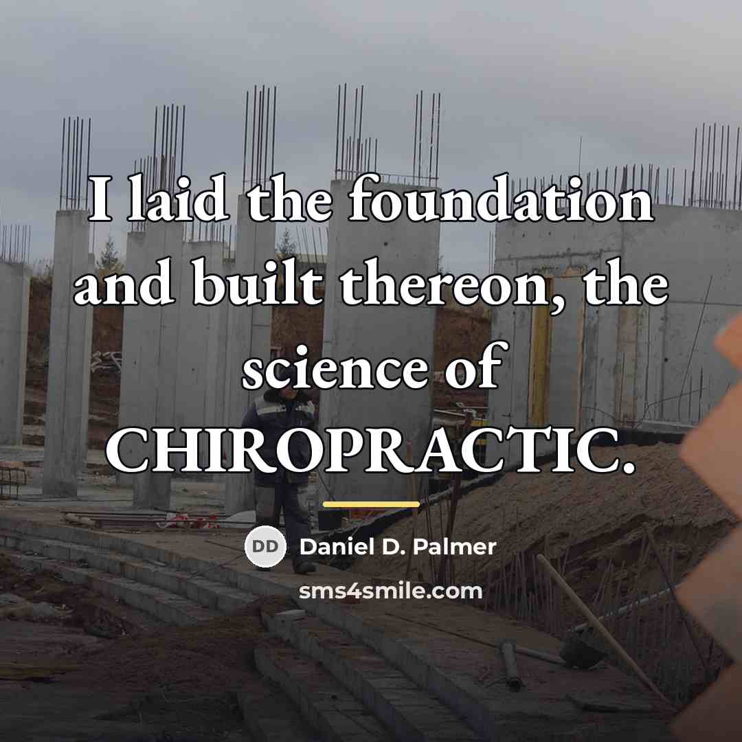 “I laid the foundation and built thereon, the science of…” quote by Daniel D. Palmer