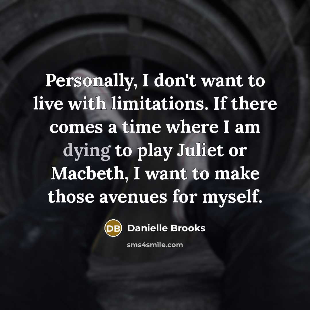 “Personally, I don't want to live with limitations. If there…” quote by Danielle Brooks