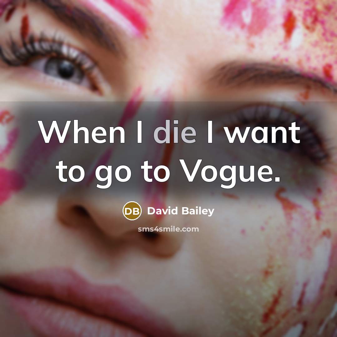 “When I die I want to go to Vogue.…” quote by David Bailey