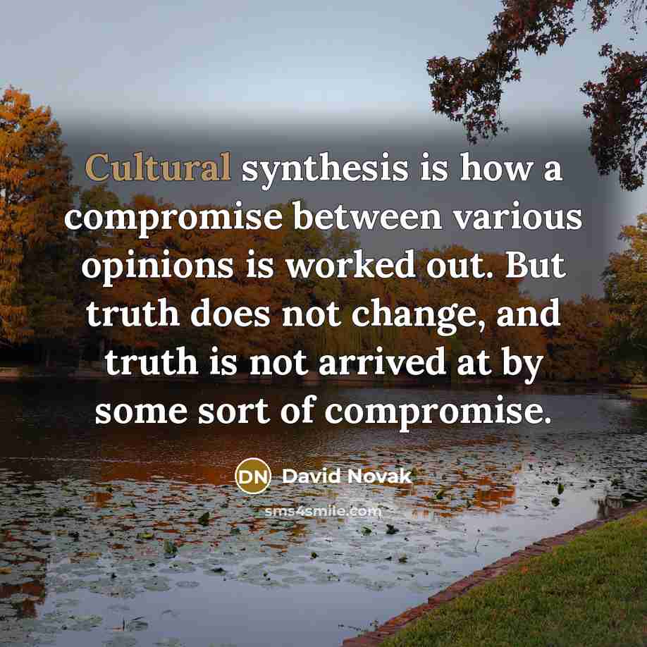 “Cultural synthesis is how a compromise between various opinions is…” quote by David Novak
