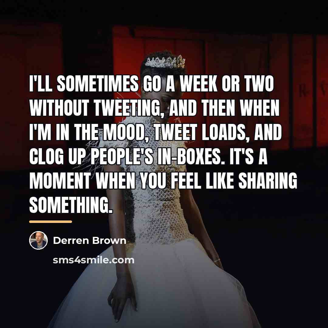 “I'll sometimes go a week or two without tweeting, and…” quote by Derren Brown