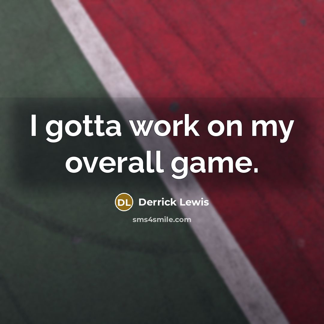 “I gotta work on my overall game.” quote by Derrick Lewis