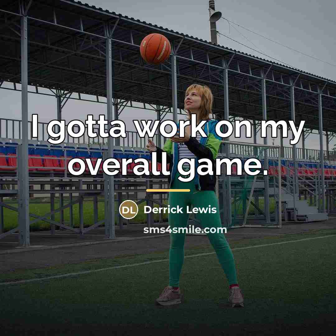 “I gotta work on my overall game.…” quote by Derrick Lewis