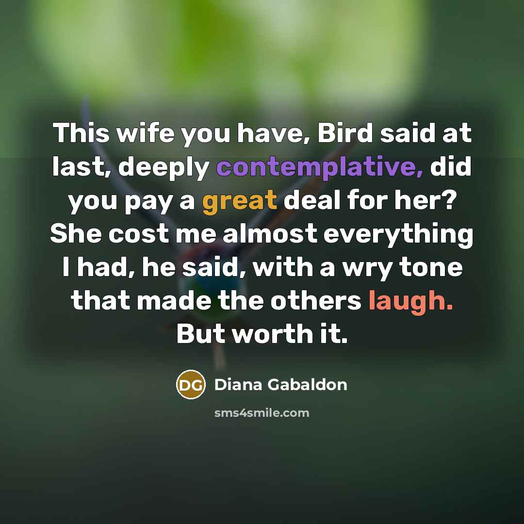 “This wife you have, Bird said at last, deeply contemplative,…” quote by Diana Gabaldon