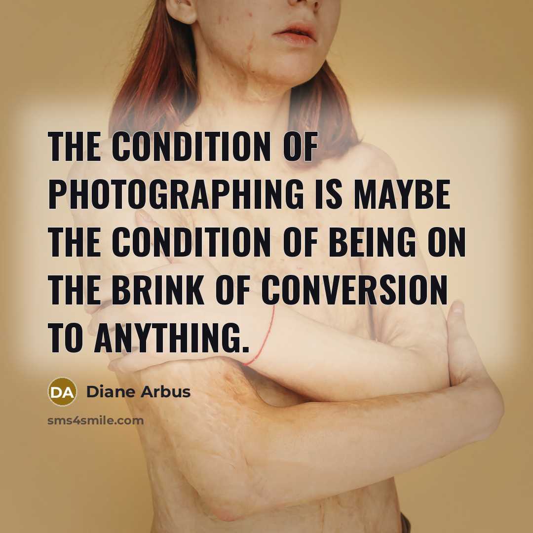 “The condition of photographing is maybe the condition of being…” quote by Diane Arbus