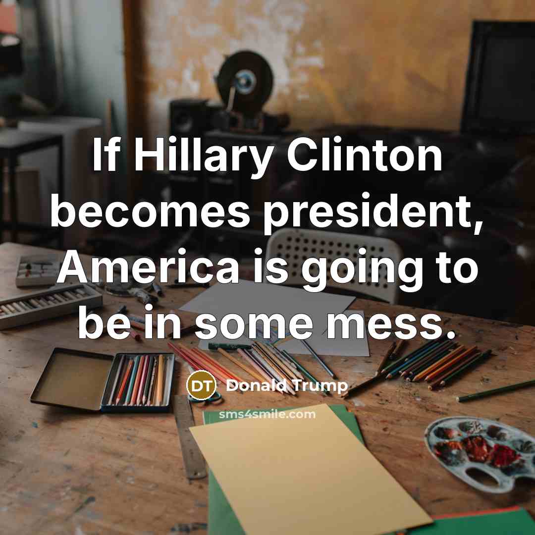 “If Hillary Clinton becomes president, America is going to be…” quote by Donald Trump